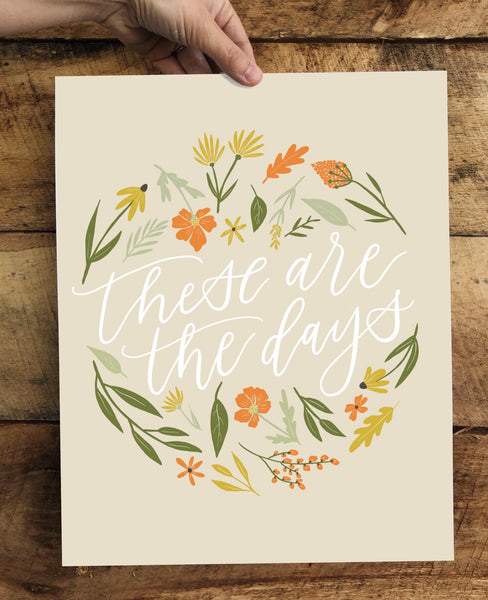 PRINT- These Are The Days- 8x10